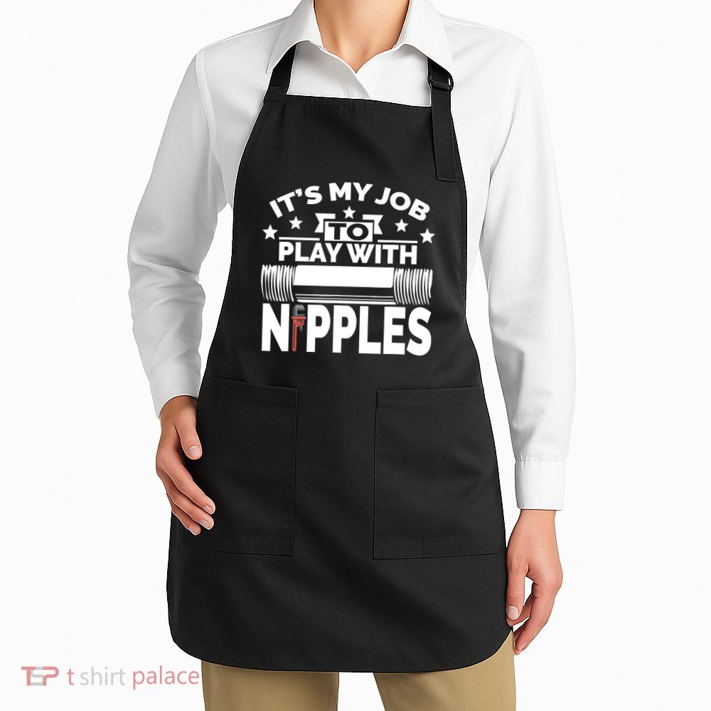 Play With Nipples | Funny Plumber + Pipefitter Apron