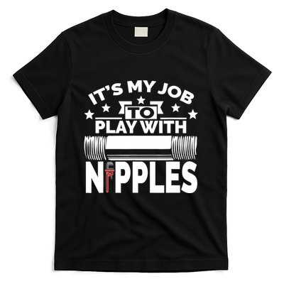 Play With Nipples | Funny Plumber + Pipefitter T-Shirt