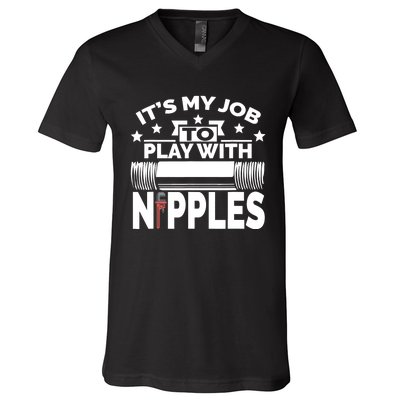 Play With Nipples | Funny Plumber + Pipefitter V-Neck T-Shirt