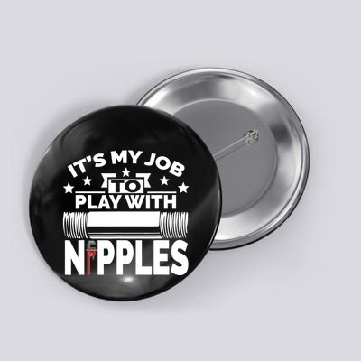Play With Nipples | Funny Plumber + Pipefitter Button