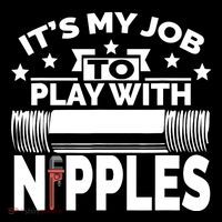 Play With Nipples | Funny Plumber + Pipefitter Button