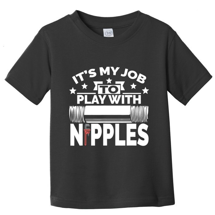 Play With Nipples | Funny Plumber + Pipefitter Toddler T-Shirt