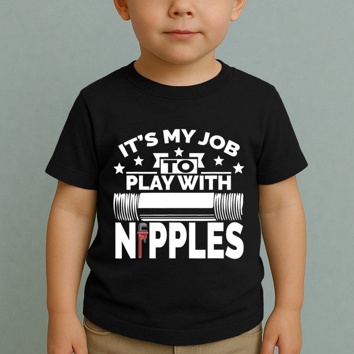 Play With Nipples | Funny Plumber + Pipefitter Toddler T-Shirt