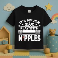 Play With Nipples | Funny Plumber + Pipefitter Toddler T-Shirt