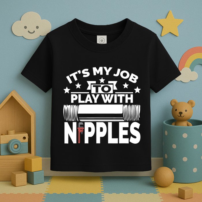 Play With Nipples | Funny Plumber + Pipefitter Toddler T-Shirt