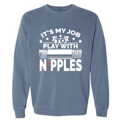 Play With Nipples | Funny Plumber + Pipefitter Garment-Dyed Sweatshirt