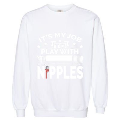 Play With Nipples | Funny Plumber + Pipefitter Garment-Dyed Sweatshirt