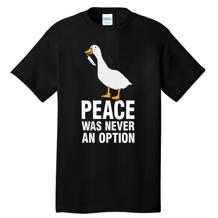 Peace Was Never An Option  Goose Meme  Tall T-Shirt