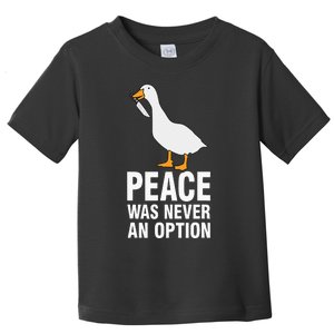 Peace Was Never An Option  Goose Meme  Toddler T-Shirt