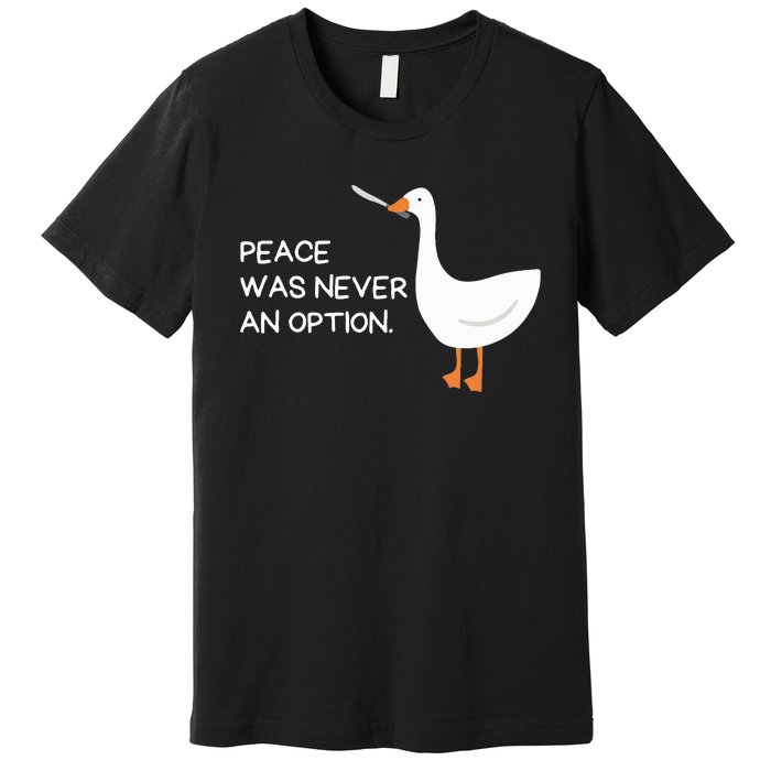 Peace Was Never An Option Angry Goose With Knife Premium T-Shirt