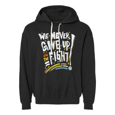 Pride We Never Give Up On The Fight Garment-Dyed Fleece Hoodie