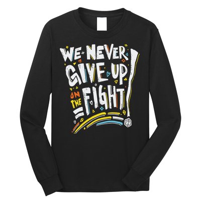 Pride We Never Give Up On The Fight Long Sleeve Shirt