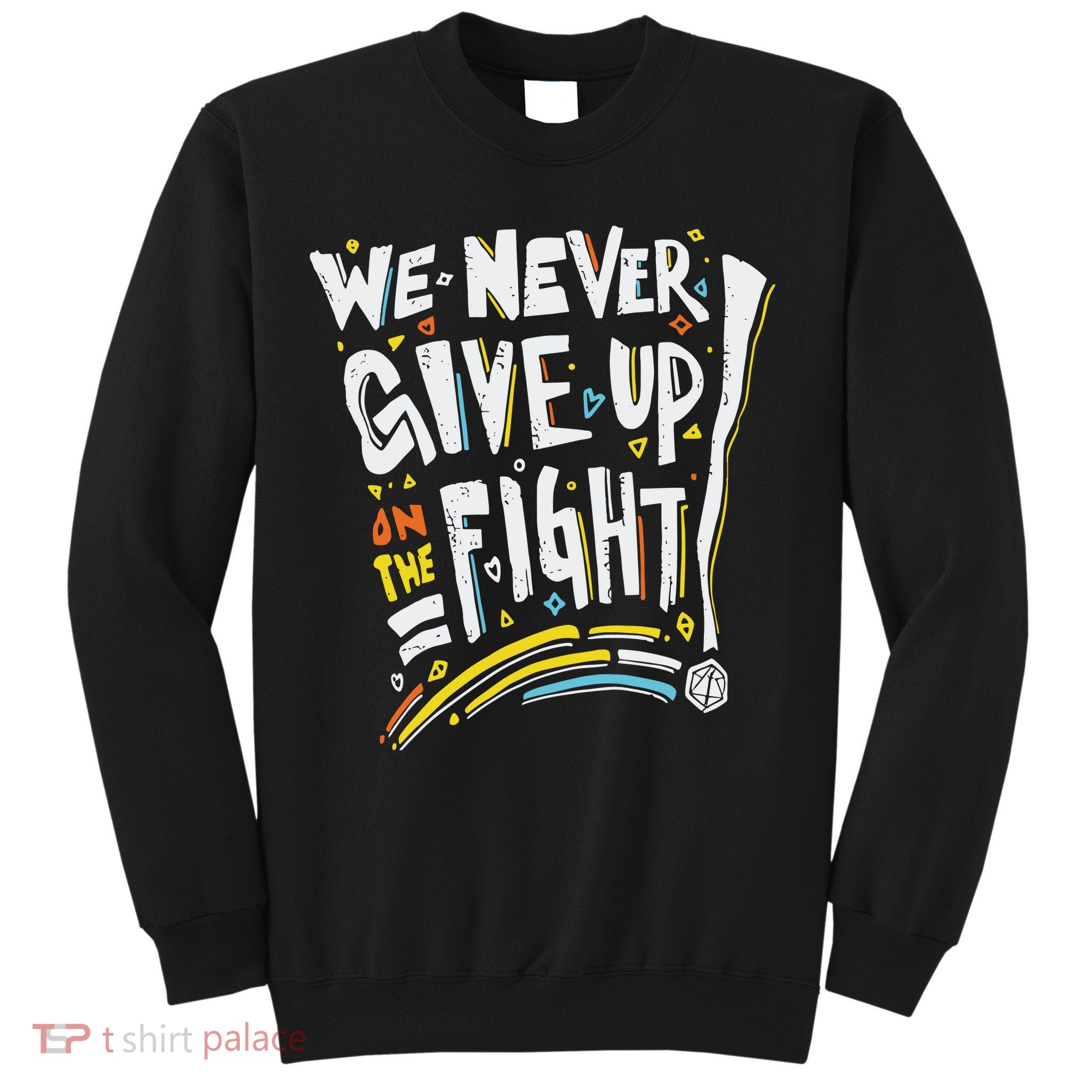 Pride We Never Give Up On The Fight Sweatshirt