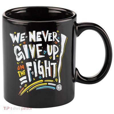 Pride We Never Give Up On The Fight 11oz C Handle Ceramic Mug