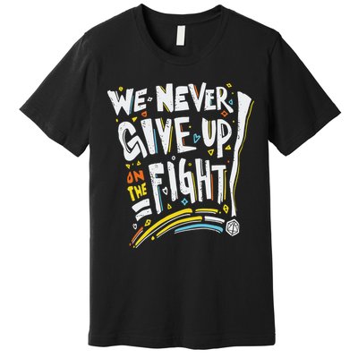Pride We Never Give Up On The Fight Premium T-Shirt