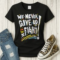 Pride We Never Give Up On The Fight Womens T-Shirt