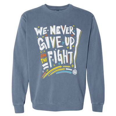 Pride We Never Give Up On The Fight Garment-Dyed Sweatshirt