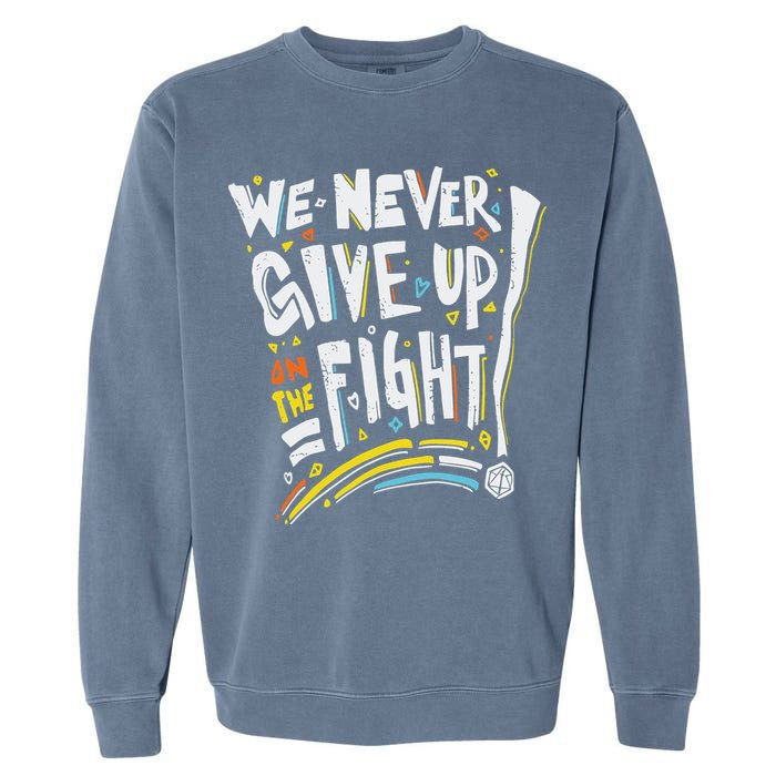 Pride We Never Give Up On The Fight Garment-Dyed Sweatshirt