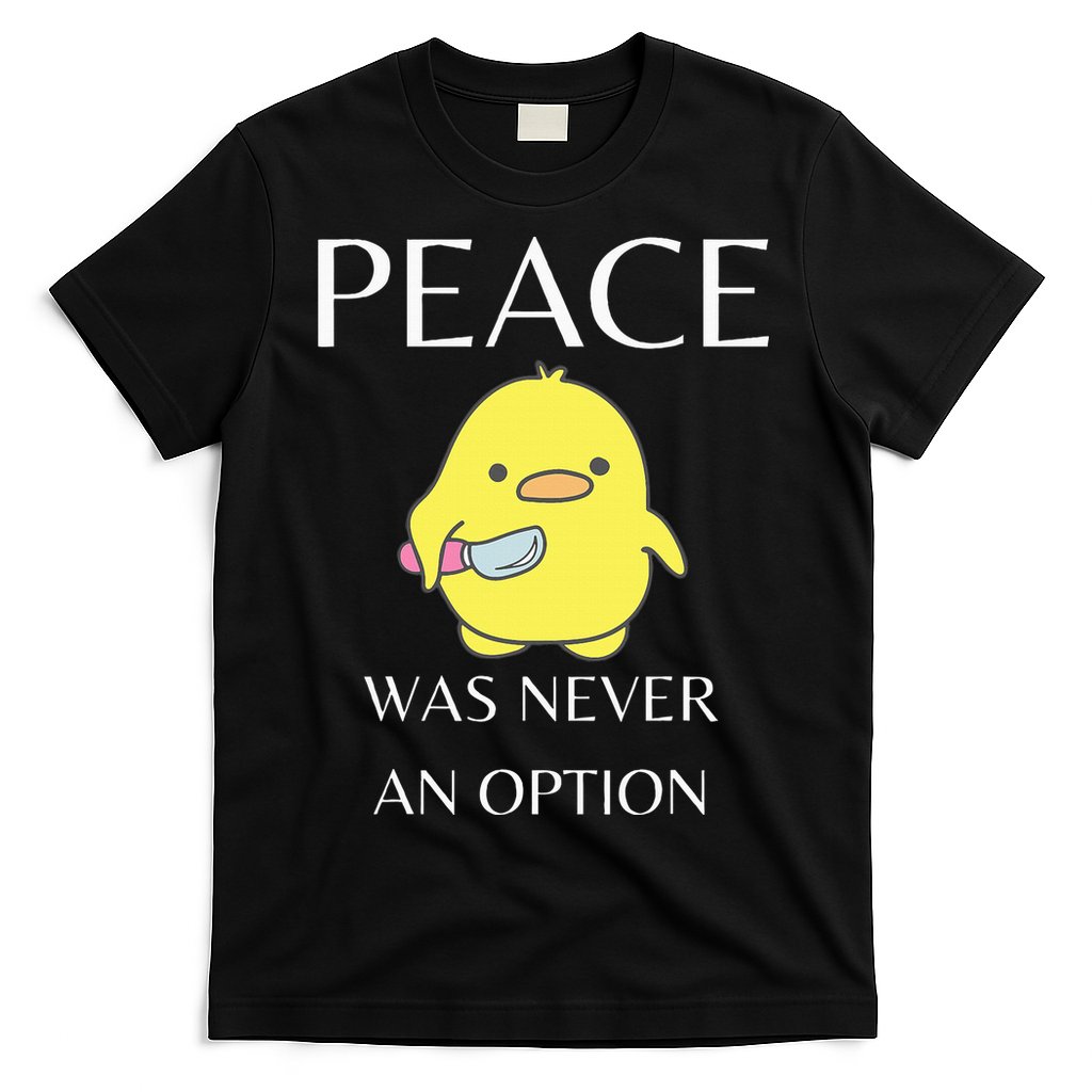 Peace Was Never An Option Duck With Knife Duck With Knife T-Shirt