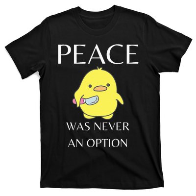 Peace Was Never An Option Duck With Knife Duck With Knife T-Shirt