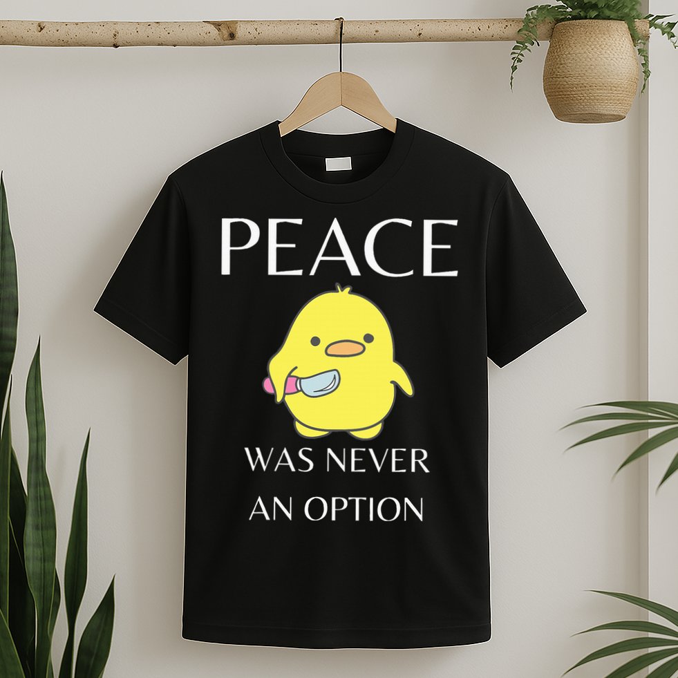 Peace Was Never An Option Duck With Knife Duck With Knife T-Shirt