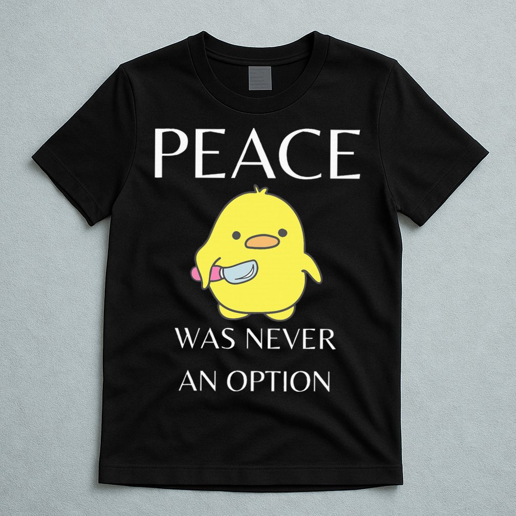 Peace Was Never An Option Duck With Knife Duck With Knife T-Shirt