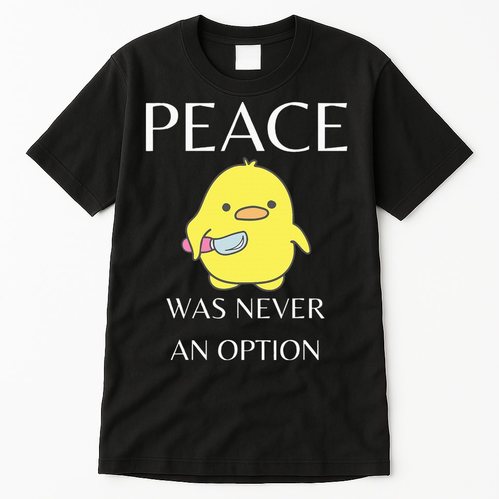 Peace Was Never An Option Duck With Knife Duck With Knife Tall T-Shirt