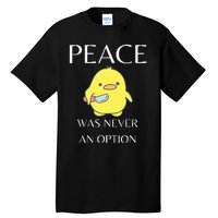 Peace Was Never An Option Duck With Knife Duck With Knife Tall T-Shirt