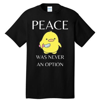 Peace Was Never An Option Duck With Knife Duck With Knife Tall T-Shirt