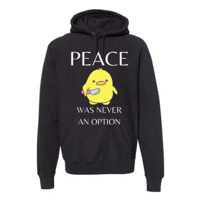 Peace Was Never An Option Duck With Knife Duck With Knife Premium Hoodie