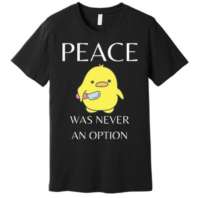 Peace Was Never An Option Duck With Knife Duck With Knife Premium T-Shirt