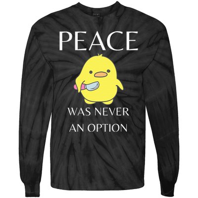 Peace Was Never An Option Duck With Knife Duck With Knife Tie-Dye Long Sleeve Shirt