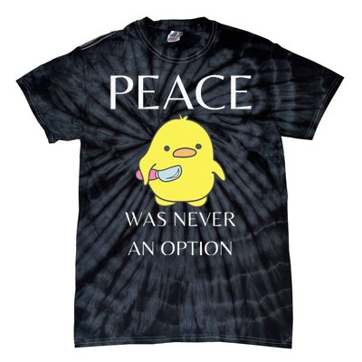 Peace Was Never An Option Duck With Knife Duck With Knife Tie-Dye T-Shirt