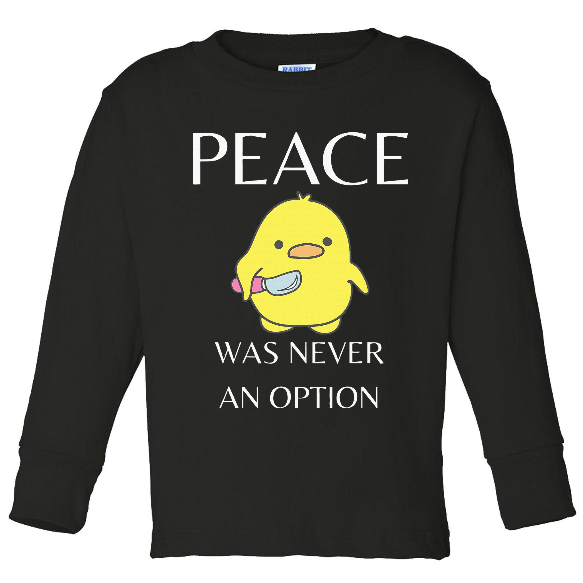 Peace Was Never An Option Duck With Knife Duck With Knife Toddler Long Sleeve Shirt