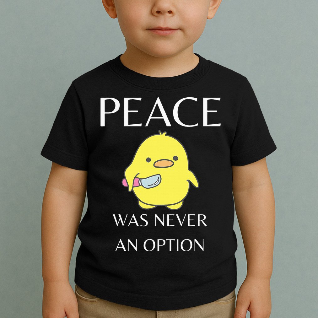 Peace Was Never An Option Duck With Knife Duck With Knife Toddler T-Shirt