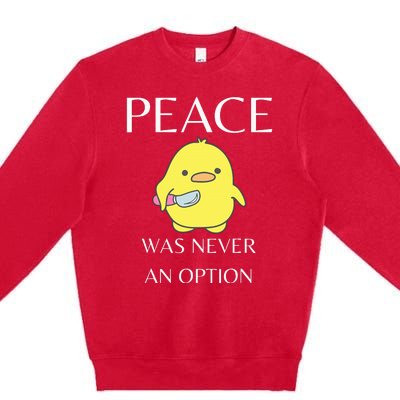 Peace Was Never An Option Duck With Knife Duck With Knife Premium Crewneck Sweatshirt