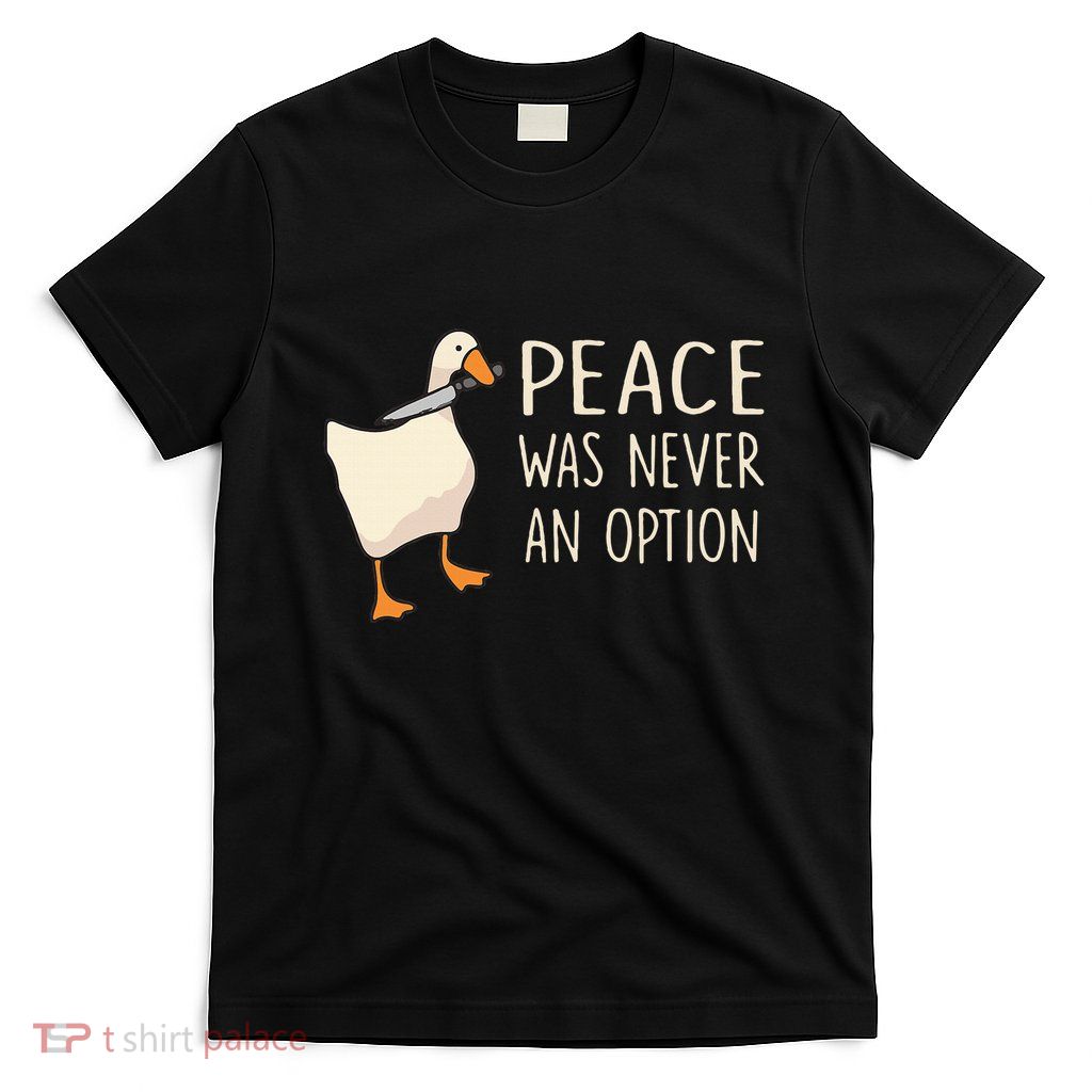 Peace Was Never An Option Funny Duck Quotes Sayings Humor T-Shirt