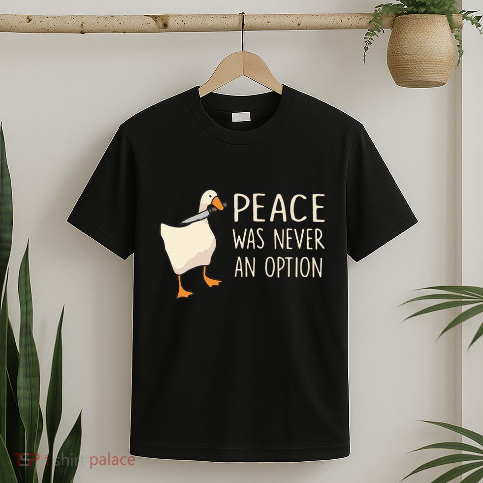 Peace Was Never An Option Funny Duck Quotes Sayings Humor T-Shirt