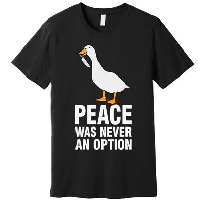 Peace Was Never An Option Goose Meme Premium T-Shirt