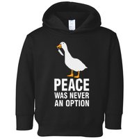 Peace Was Never An Option Goose Meme Toddler Hoodie