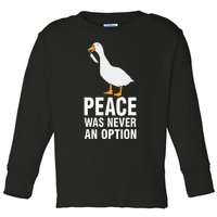 Peace Was Never An Option Goose Meme Toddler Long Sleeve Shirt