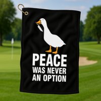 Peace Was Never An Option Goose Meme Golf Towel