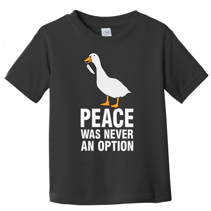 Peace Was Never An Option Goose Meme Toddler T-Shirt