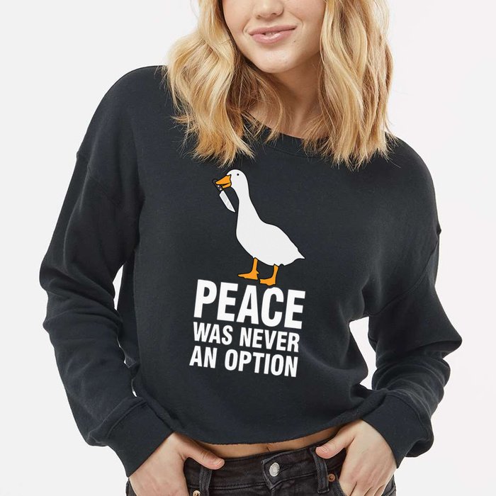 Peace Was Never An Option Goose Meme Cropped Pullover Crew