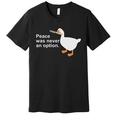 Peace Was Never An Option Funny Goose Apparel Premium T-Shirt