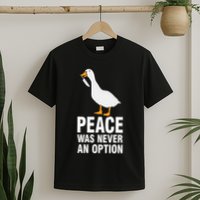 Peace Was Never An Option Geese Meme T-Shirt