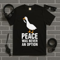 Peace Was Never An Option Geese Meme T-Shirt