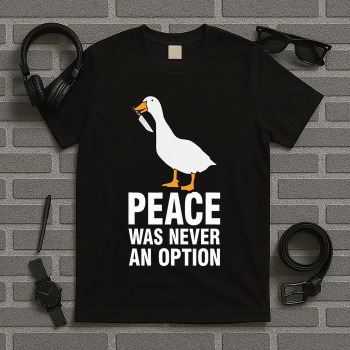 Peace Was Never An Option Geese Meme T-Shirt