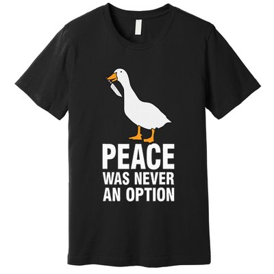 Peace Was Never An Option Geese Meme Premium T-Shirt