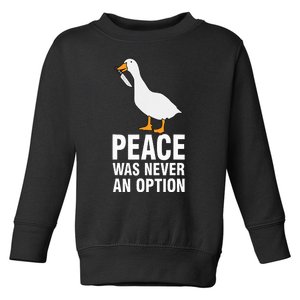 Peace Was Never An Option Geese Meme Toddler Sweatshirt